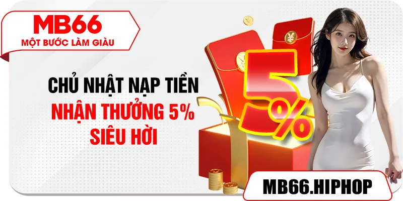 Chủ nhật nạp tiền – Nhận thưởng 5% siêu hời