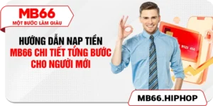 Hướng Dẫn Nạp Tiền MB66 Chi Tiết Từng Bước Cho Người Mới