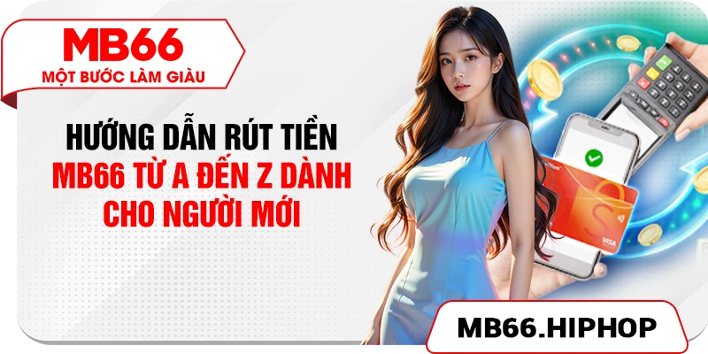 Hướng dẫn rút tiền MB66 từ A đến Z dành cho người mới