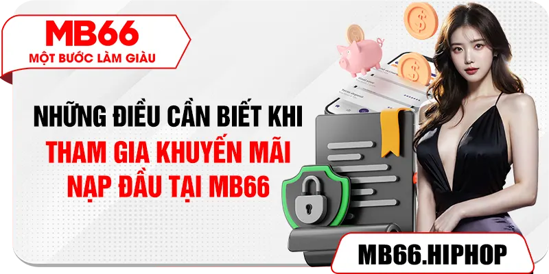 Những điều cần biết khi tham gia khuyến mãi nạp đầu tại MB66