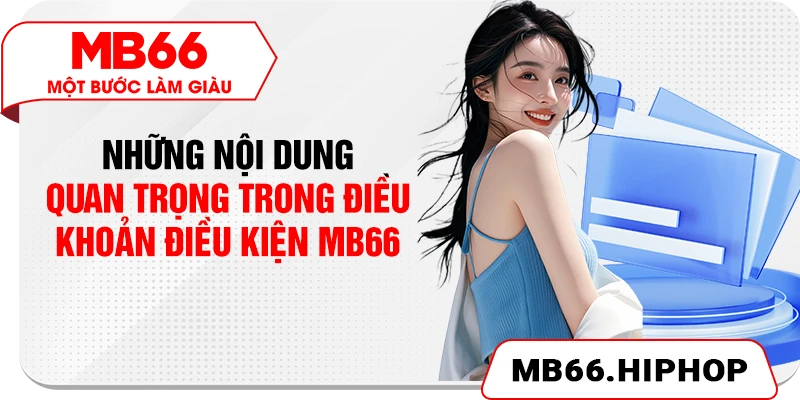 Những nội dung quan trọng trong điều khoản điều kiện MB66
