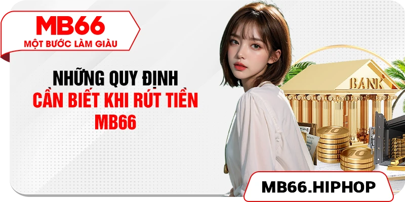 Những quy định cần biết khi rút tiền MB66