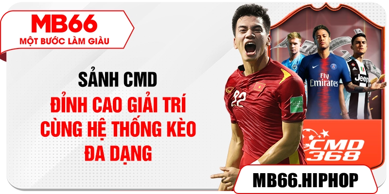 Sảnh CMD – Đỉnh cao giải trí cùng hệ thống kèo đa dạng