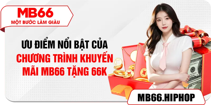 Ưu điểm nổi bật của chương trình khuyến mãi MB66 tặng 66K
