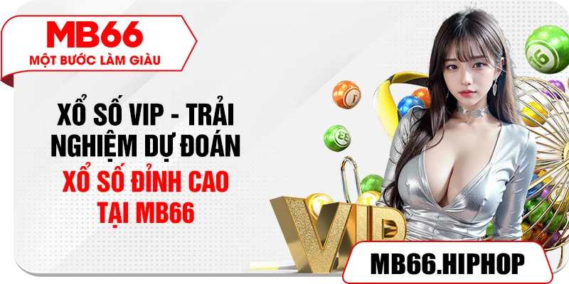 Xổ Số VIP – Trải Nghiệm Dự Đoán Xổ Số Đỉnh Cao Tại MB66