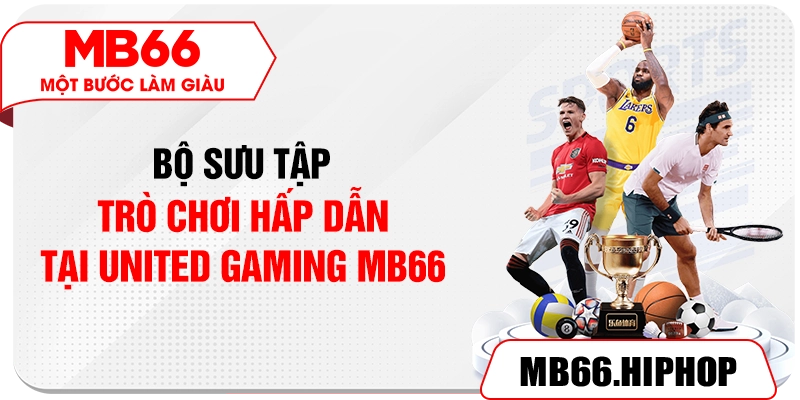 Bộ sưu tập trò chơi hấp dẫn tại UNITED GAMING MB66