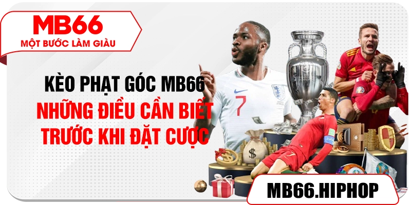 Kèo Phạt Góc MB66 – Những Điều Cần Biết Trước Khi Đặt Cược