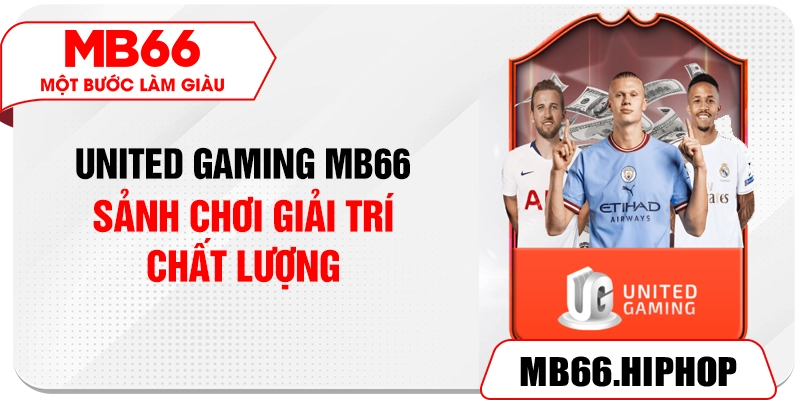 UNITED GAMING MB66 – Sảnh Chơi Giải Trí Chất Lượng